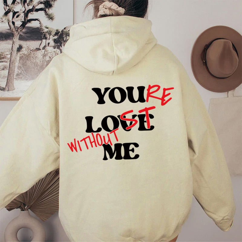 "YOU LOVE ME,YOU'RE LOST WITHOUT ME"Sweatshirt(Buy 2 Get Free Shipping)