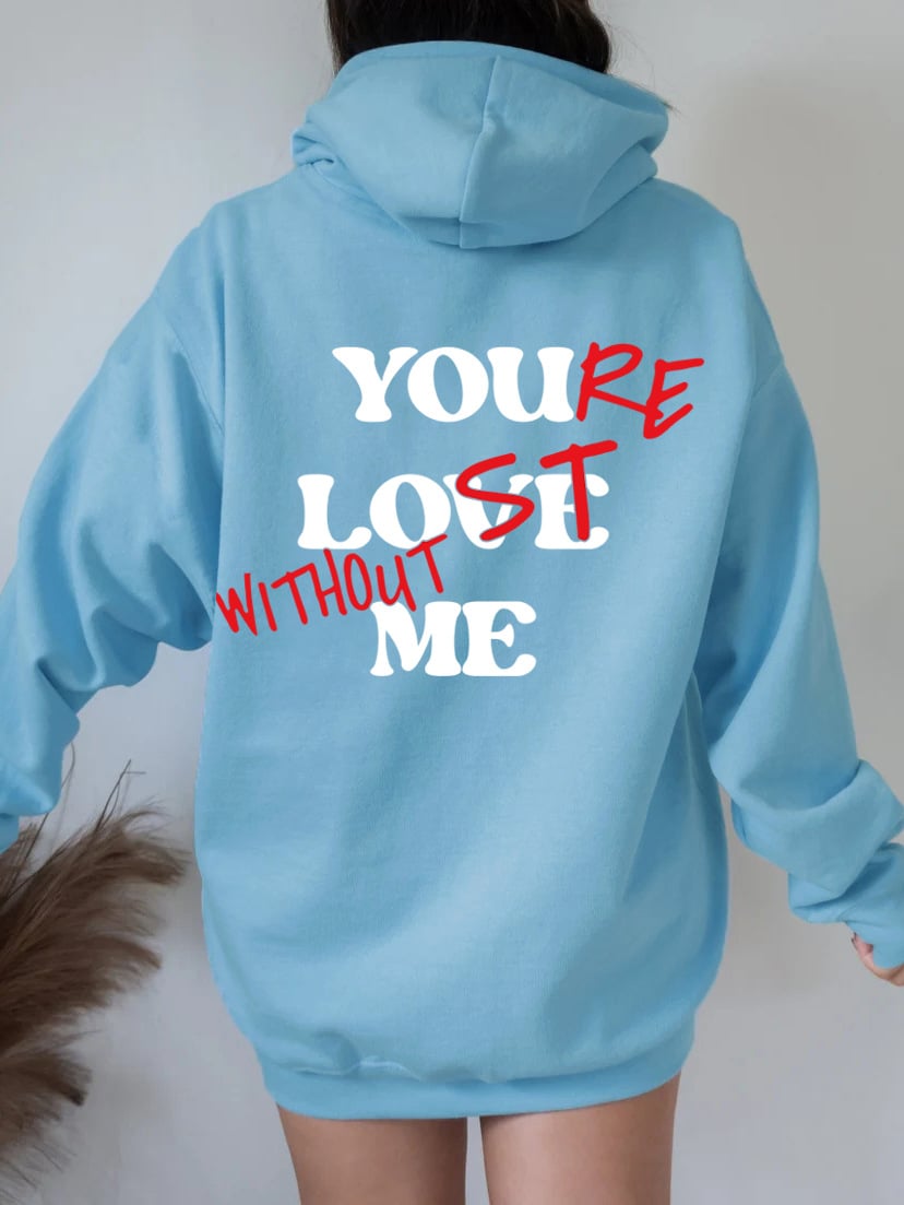"YOU LOVE ME,YOU'RE LOST WITHOUT ME"Sweatshirt(Buy 2 Get Free Shipping)