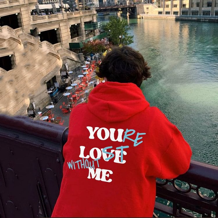"YOU LOVE ME,YOU'RE LOST WITHOUT ME"Sweatshirt(Buy 2 Get Free Shipping)