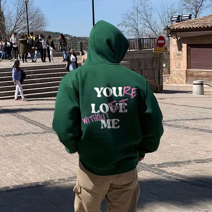 "YOU LOVE ME,YOU'RE LOST WITHOUT ME"Sweatshirt(Buy 2 Get Free Shipping)