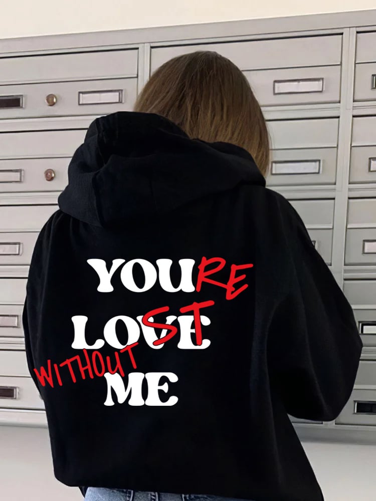 "YOU LOVE ME,YOU'RE LOST WITHOUT ME"Sweatshirt(Buy 2 Get Free Shipping)